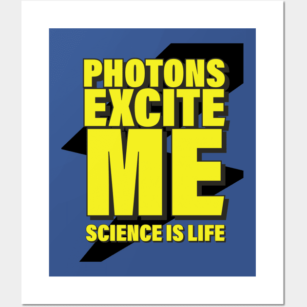 Photons Excite Me! Wall Art by orbitaledge